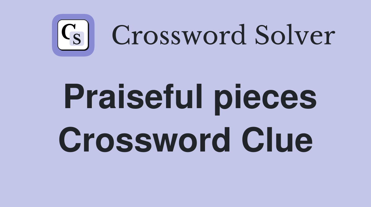 Praiseful pieces Crossword Clue Answers Crossword Solver